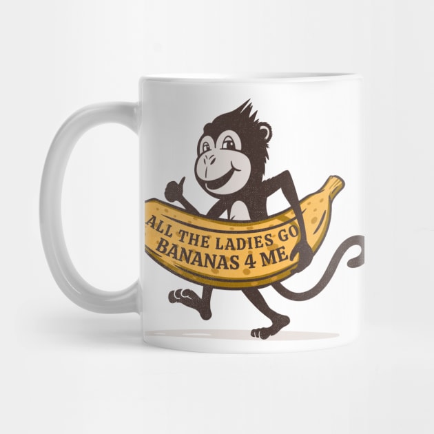 All The Ladies Go Bananas for Me Cute Monkey by Contentarama